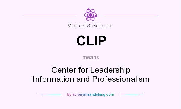 What does CLIP mean? It stands for Center for Leadership Information and Professionalism