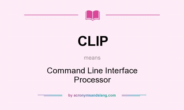 What does CLIP mean? It stands for Command Line Interface Processor