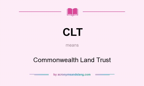 What does CLT mean? It stands for Commonwealth Land Trust