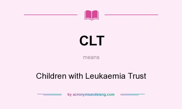 What does CLT mean? It stands for Children with Leukaemia Trust