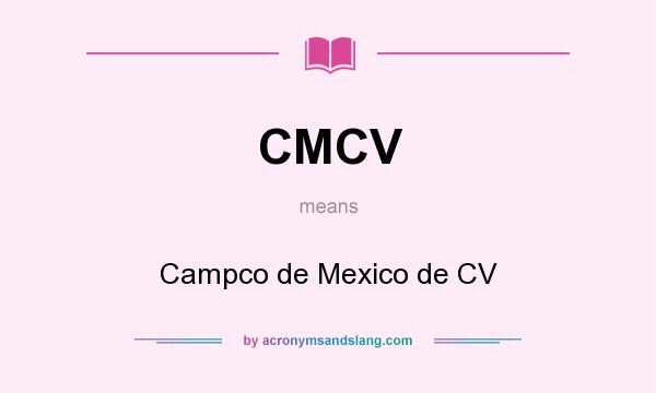 What does CMCV mean? It stands for Campco de Mexico de CV