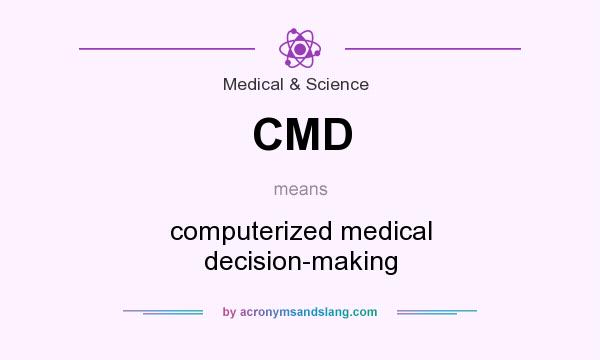 What does CMD mean? It stands for computerized medical decision-making