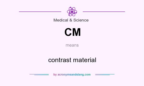 What does CM mean? It stands for contrast material
