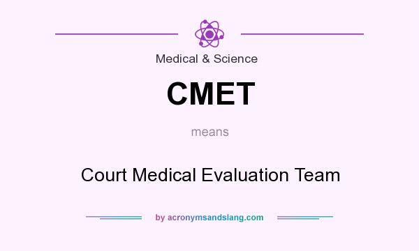 What does CMET mean? It stands for Court Medical Evaluation Team