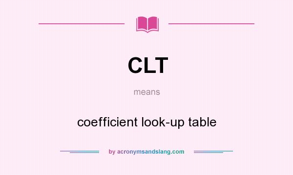 What does CLT mean? It stands for coefficient look-up table