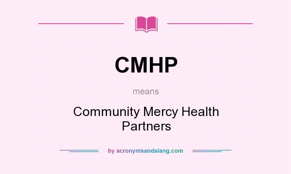 What does CMHP mean? It stands for Community Mercy Health Partners