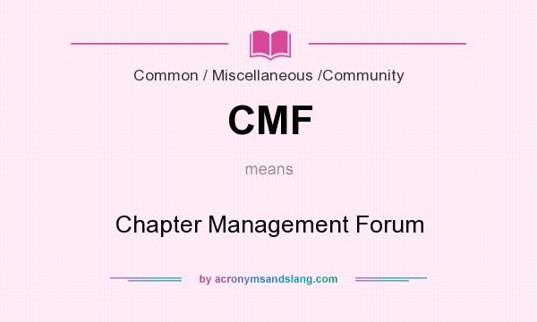 What does CMF mean? It stands for Chapter Management Forum