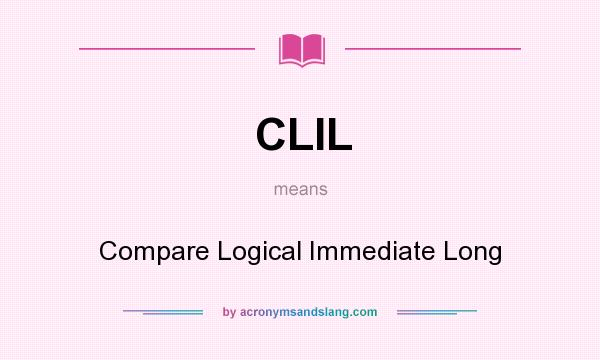 What does CLIL mean? It stands for Compare Logical Immediate Long
