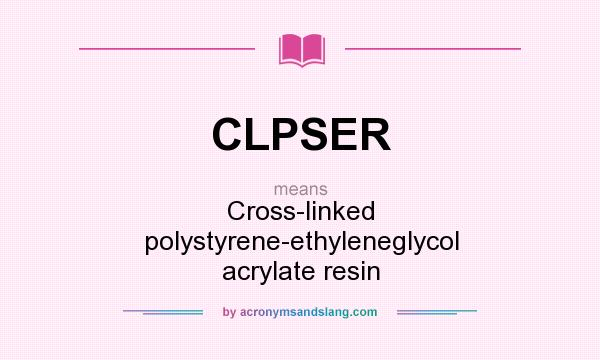 What does CLPSER mean? It stands for Cross-linked polystyrene-ethyleneglycol acrylate resin
