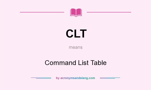 What does CLT mean? It stands for Command List Table