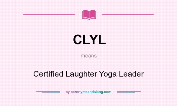 What does CLYL mean? It stands for Certified Laughter Yoga Leader
