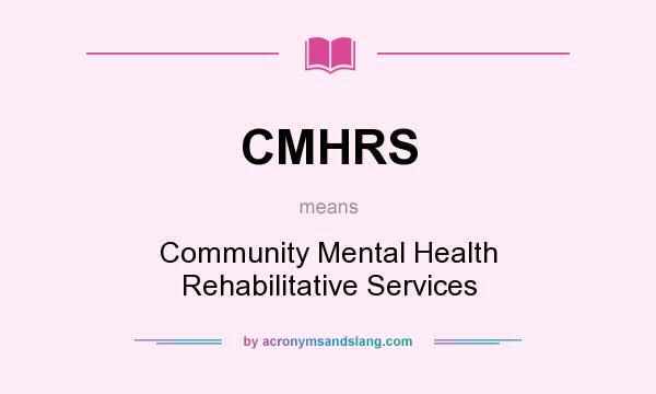 What does CMHRS mean? It stands for Community Mental Health Rehabilitative Services