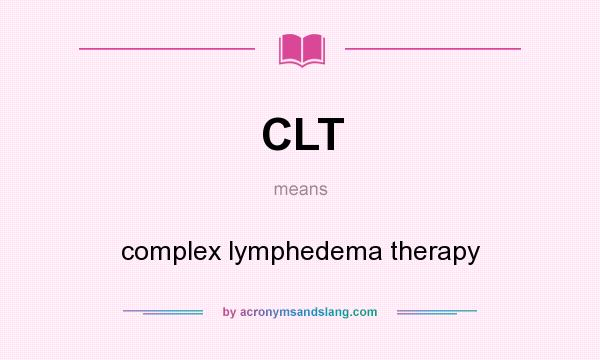 What does CLT mean? It stands for complex lymphedema therapy