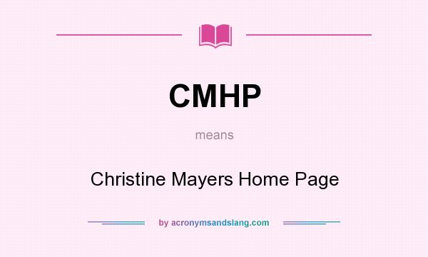 What does CMHP mean? It stands for Christine Mayers Home Page