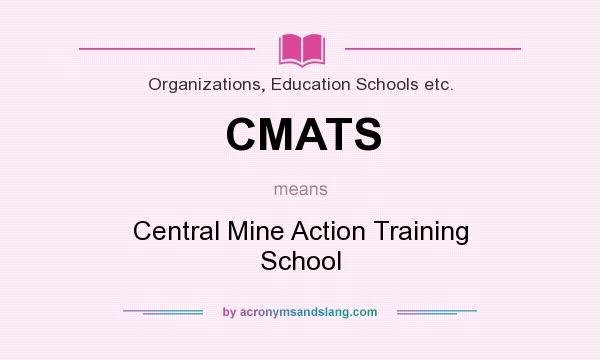 What does CMATS mean? It stands for Central Mine Action Training School