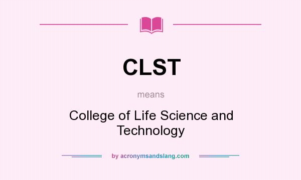 What does CLST mean? It stands for College of Life Science and Technology
