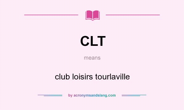 What does CLT mean? It stands for club loisirs tourlaville