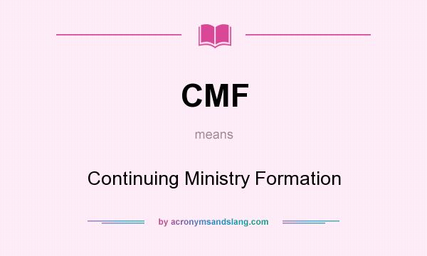 What does CMF mean? It stands for Continuing Ministry Formation