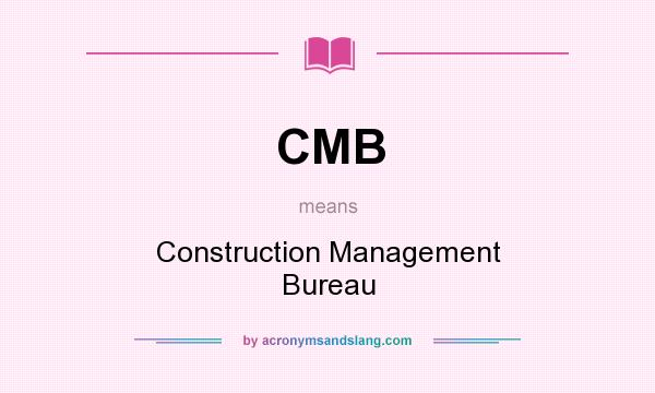 What does CMB mean? It stands for Construction Management Bureau
