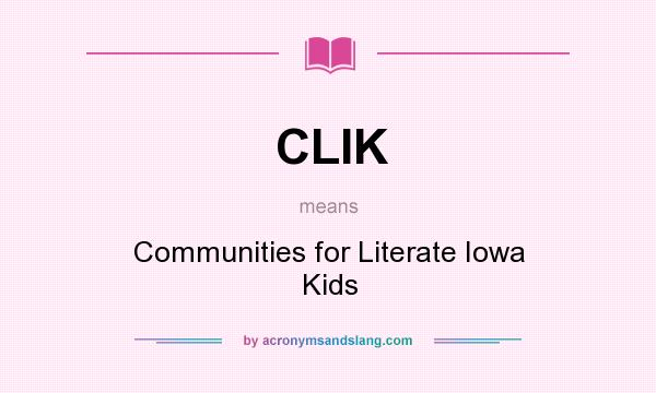 What does CLIK mean? It stands for Communities for Literate Iowa Kids