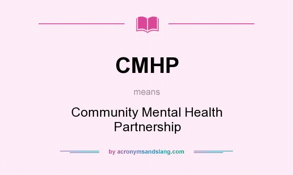 What does CMHP mean? It stands for Community Mental Health Partnership