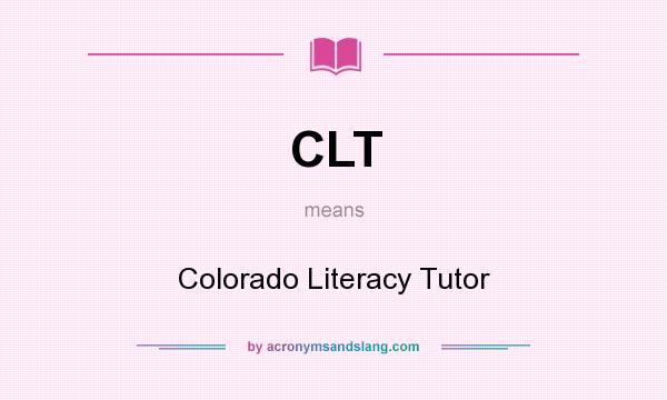 What does CLT mean? It stands for Colorado Literacy Tutor