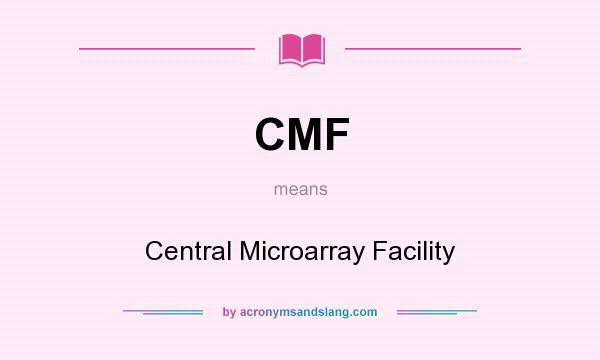 What does CMF mean? It stands for Central Microarray Facility