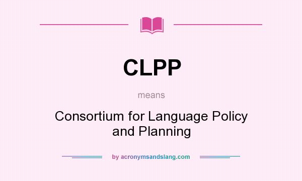What does CLPP mean? It stands for Consortium for Language Policy and Planning