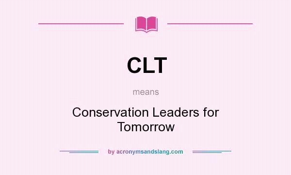What does CLT mean? It stands for Conservation Leaders for Tomorrow
