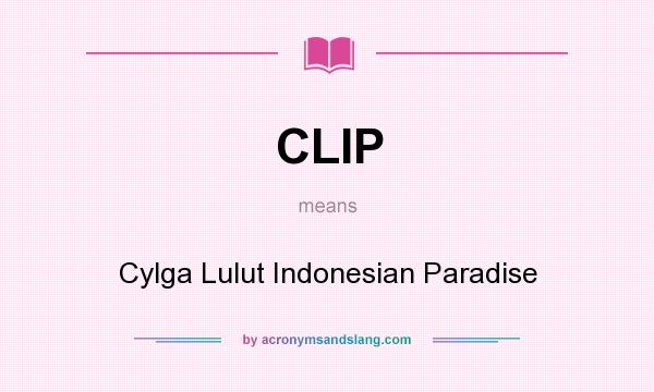 What does CLIP mean? It stands for Cylga Lulut Indonesian Paradise
