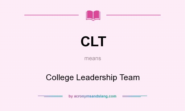What does CLT mean? It stands for College Leadership Team