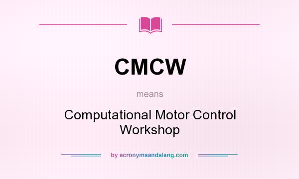 What does CMCW mean? It stands for Computational Motor Control Workshop