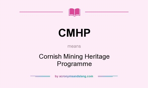 What does CMHP mean? It stands for Cornish Mining Heritage Programme