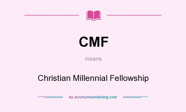 What does CMF mean? It stands for Christian Millennial Fellowship