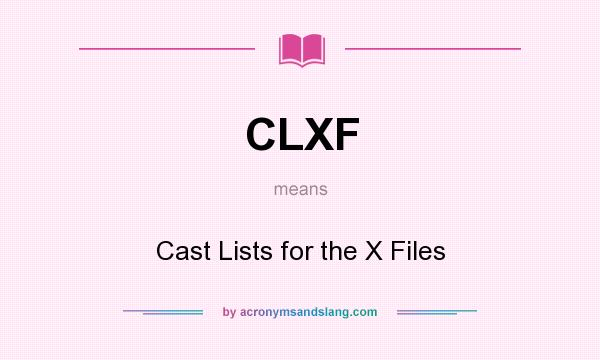 What does CLXF mean? It stands for Cast Lists for the X Files