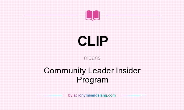 What does CLIP mean? It stands for Community Leader Insider Program