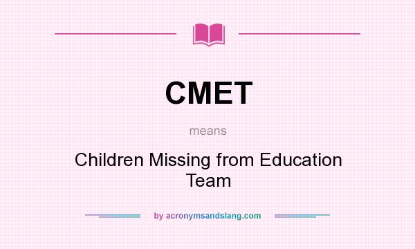 What does CMET mean? It stands for Children Missing from Education Team