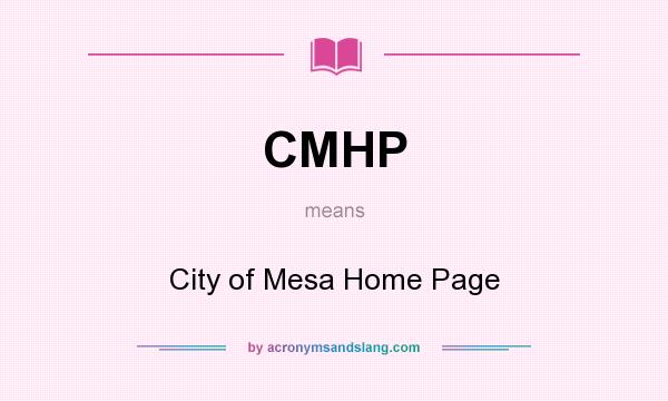 What does CMHP mean? It stands for City of Mesa Home Page