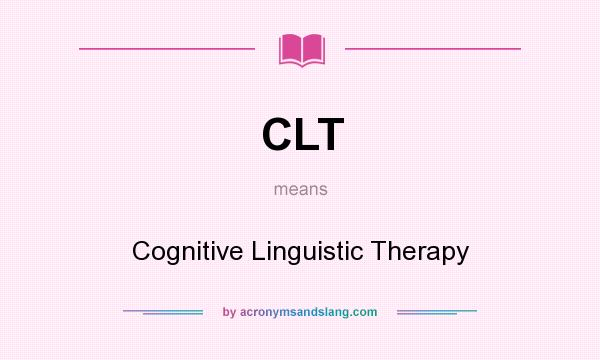 What does CLT mean? It stands for Cognitive Linguistic Therapy