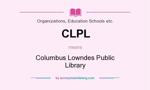 What does CLPL mean? It stands for Columbus Lowndes Public Library