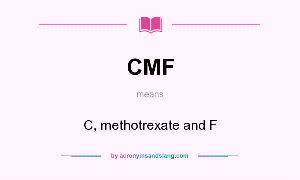 What does CMF mean? It stands for C, methotrexate and F
