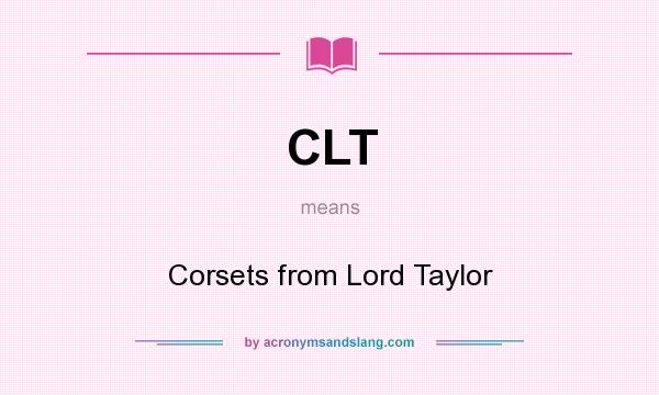 What does CLT mean? It stands for Corsets from Lord Taylor