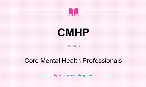 What does CMHP mean? It stands for Core Mental Health Professionals