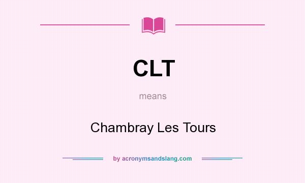 What does CLT mean? It stands for Chambray Les Tours