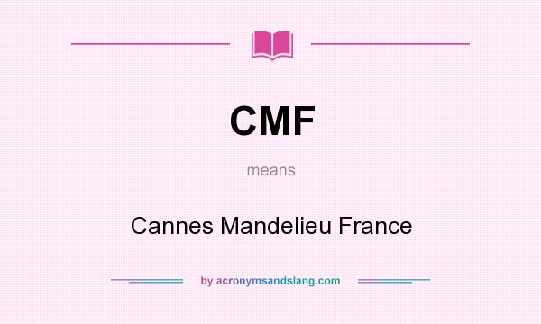 What does CMF mean? It stands for Cannes Mandelieu France