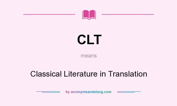 What does CLT mean? It stands for Classical Literature in Translation