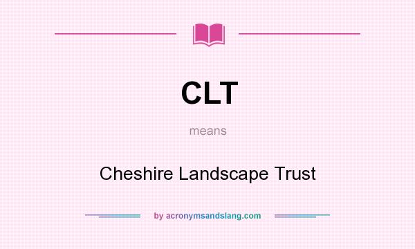 What does CLT mean? It stands for Cheshire Landscape Trust
