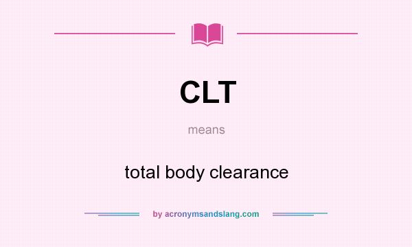 What does CLT mean? It stands for total body clearance