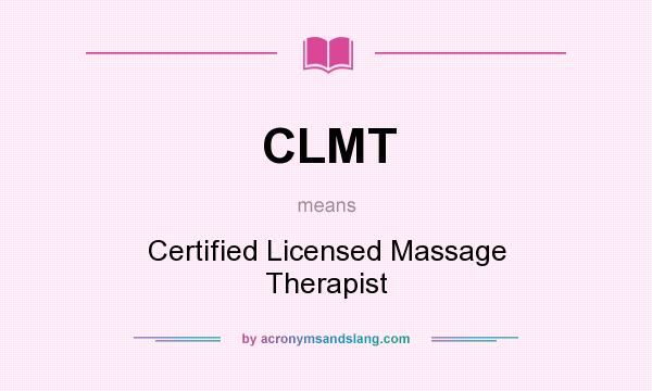 What does CLMT mean? It stands for Certified Licensed Massage Therapist