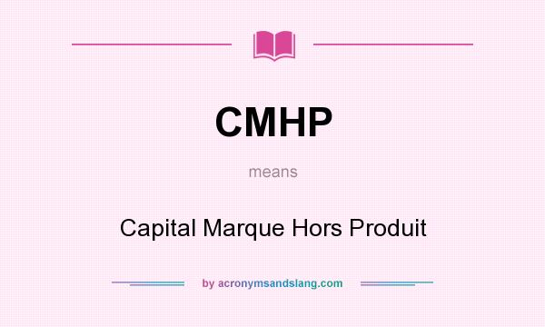 What does CMHP mean? It stands for Capital Marque Hors Produit